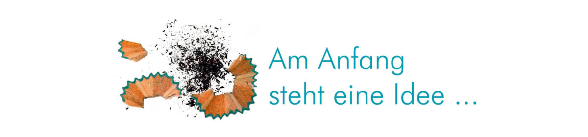 Am Anfang steht eine Idee